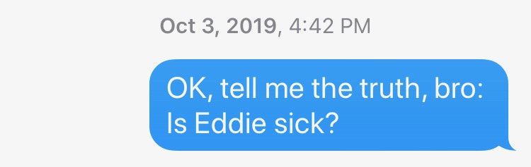 Is Eddie sick?